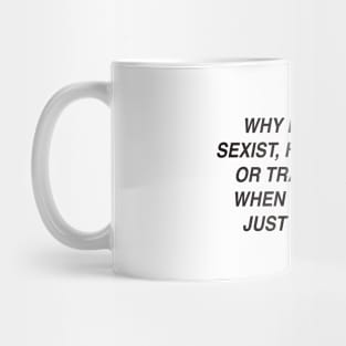 WHY BE RACIST STATEMENT TEE Mug